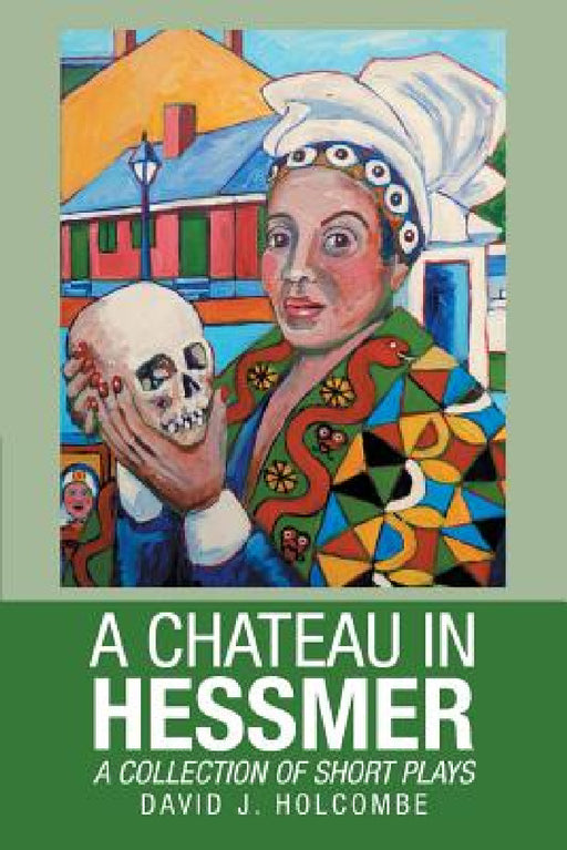 A Chateau in Hessmer: A Collection of Short Plays by David J. Holcombe