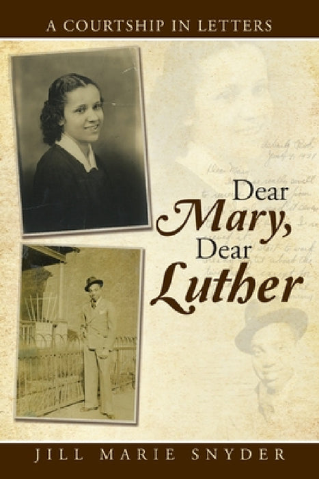 Dear Mary, Dear Luther: A Courtship in Letters by Jill Marie Snyder