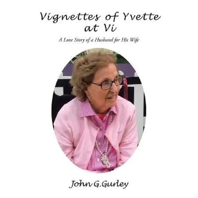 Vignettes of Yvette at Vi: A Love Story of a Husband for His Wife by John G. Gurley