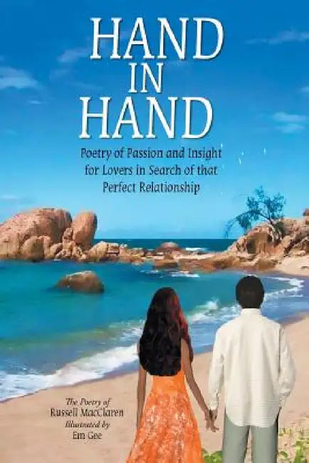 Hand in Hand: Poetry of Passion and Insight for Lovers in Search of that Perfect Relationship by Macclaren Russell