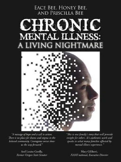Chronic Mental Illness: A Living Nightmare by Eace Bee, Honey Bee, Priscilla Bee