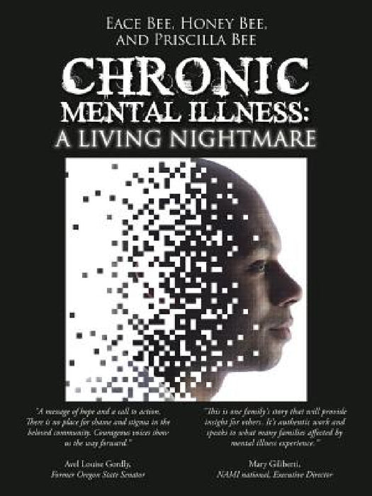 Chronic Mental Illness: A Living Nightmare by Eace Bee, Honey Bee, Priscilla Bee