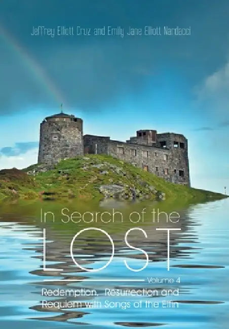 In Search of the Lost Volume 4: Redemption, Resurrection and Requiem with Songs of the Elfin by Jeffrey Elliott Cruz, Emily Jane Elliott Nardacci