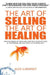 The Art of Selling the Art of Healing: How the Rebels of Today Are Creating the Health Care of Tomorrow; and Why Your Life Depends on It by Alex Lubarsky