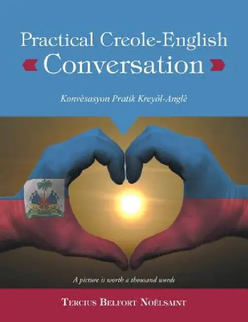 Practical Creole-English Conversation: Konvèsasyon Pratik Kreyòl-Anglè by Tercius Belfort Noëlsaint
