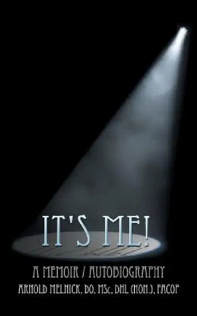 It's Me!: A Memoir/ Autobiography by Arnold Melnick