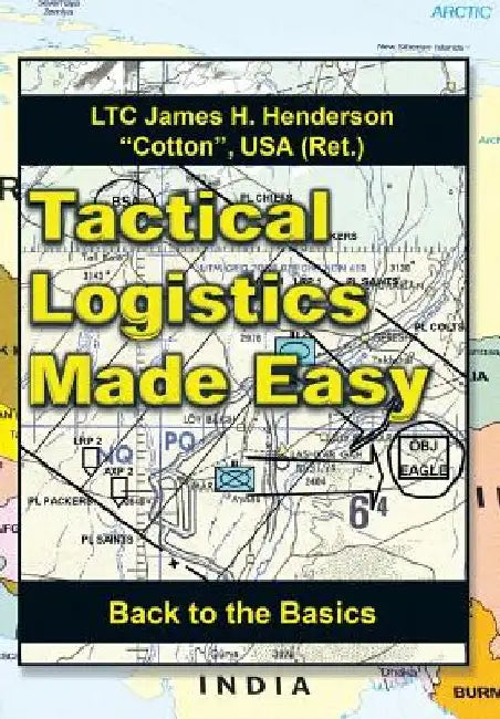 Tactical Logistics Made Easy: Back to the Basics by Usa (Ret ). Ltc James H. Henderson