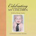 Celebrating the Inner Beauty of My Children: By Birth and Through Adoption by Catherine Marie Reimer