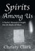 Spirits Among Us: A Psychic's Research & Insight Into the Realm of Ghosts by Christy Clark