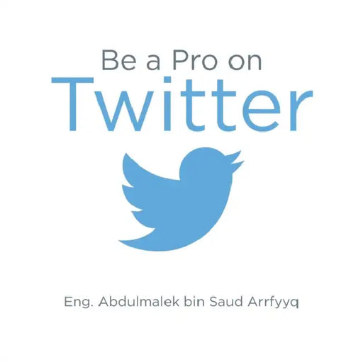 Be a Pro on Twitter by Eng Abdulmalek Bin Saud Arrfyyq