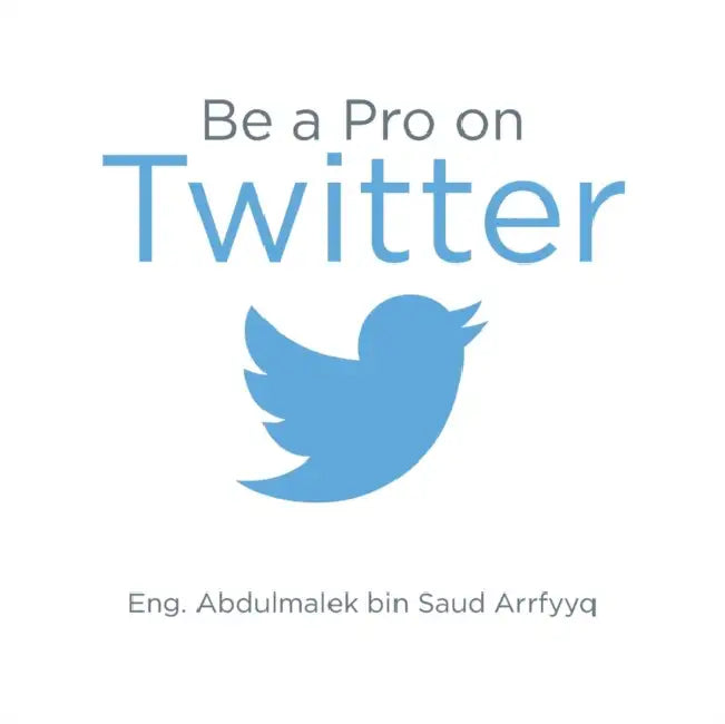 Be a Pro on Twitter by Eng Abdulmalek Bin Saud Arrfyyq