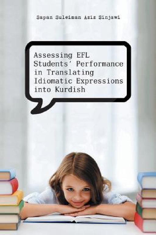 Assessing Efl Students' Performance in Translating Idiomatic Expressions Into Kurdish by Sapan Suleiman Aziz Sinjawi