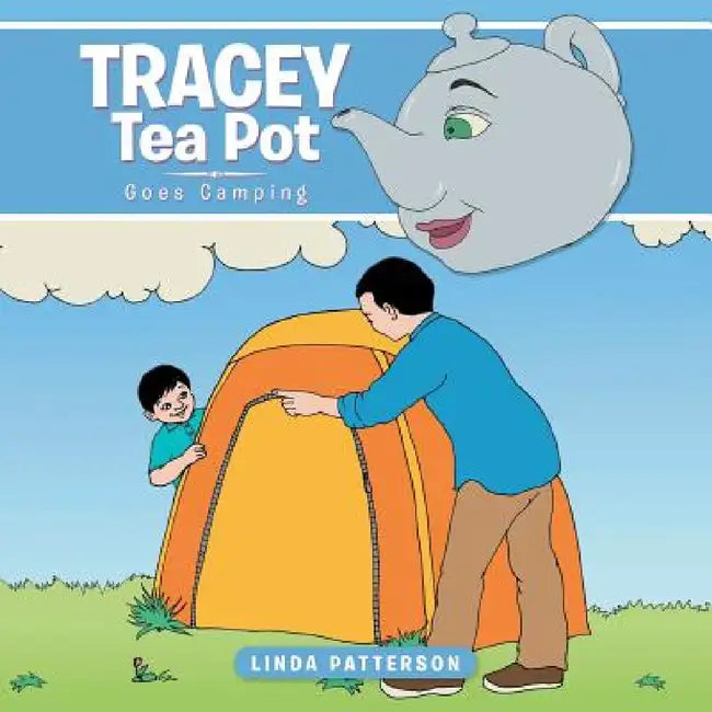 Tracey Tea Pot: Goes Camping by Linda Patterson