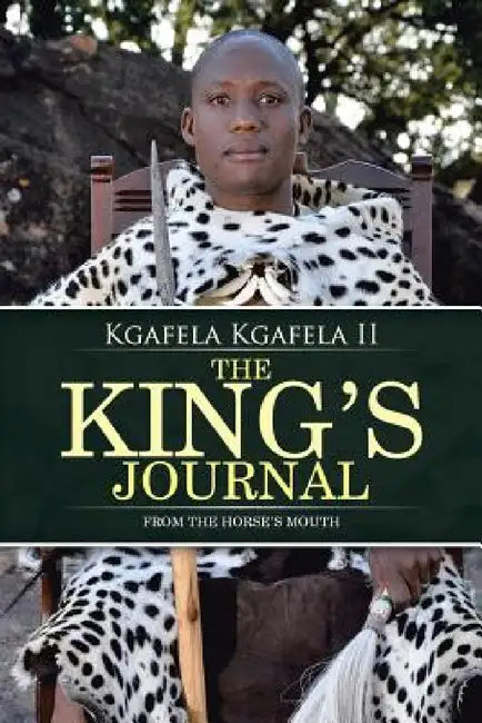 The King's Journal: From the Horse's Mouth by II Kgafela Kgafela