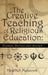 The Creative Teaching of Religious Education: Themes, Stories and Scenes by Heather Meacock