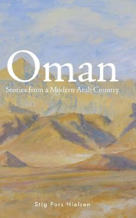 Oman: Stories from a Modern Arab Country by Stig Pors Nielsen