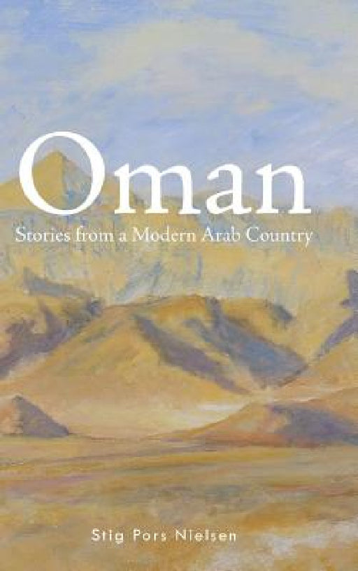 Oman: Stories from a Modern Arab Country by Stig Pors Nielsen