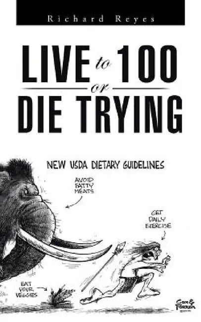 Live to 100, or Die Trying by Richard Reyes