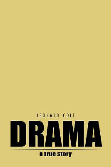 Drama: A True Story by Leonard Colt
