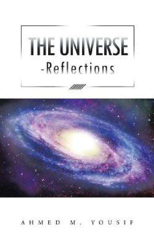 The Universe Reflections by Ahmed M. Yousif
