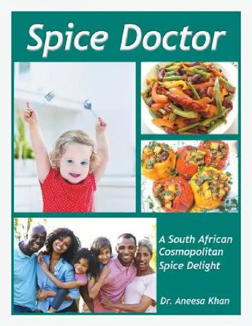 Spice Doctor: A South African Cosmopolitan Spice Delight by Aneesa Khan