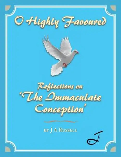 O Highly Favoured: Reflections on 'The Immaculate Conception' by J. a. Russell