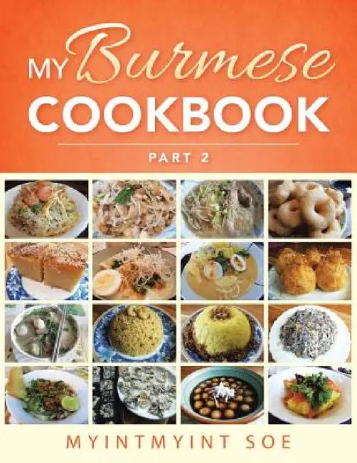 My Burmese Cookbook: Part 2 by Myintmyint Soe
