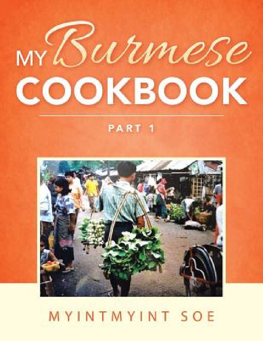 My Burmese Cookbook: Part 1 by Myintmyint Soe