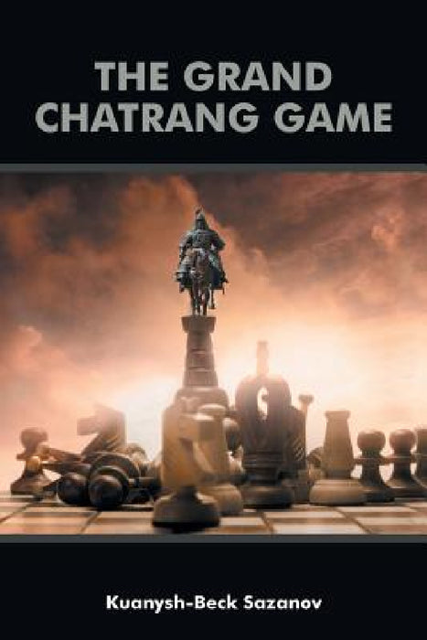 The Grand Chatrang Game by Kuanysh-Beck Sazanov