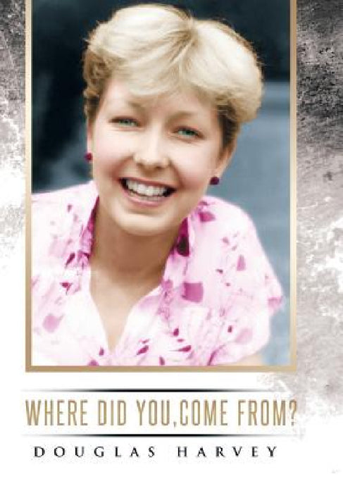 Where did you, come from? by Douglas Harvey