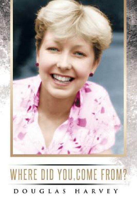 Where did you, come from? by Douglas Harvey
