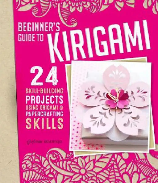 Origami + Papercrafting = Kirigami: 24 Skill-Building Projects for the Absolute Beginner by Ghylenn Descamps