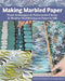 Making Marbled Paper: Paint Techniques & Patterns for Classic & Modern Marbleizing on Paper & Silk by Heather Rj Fletcher