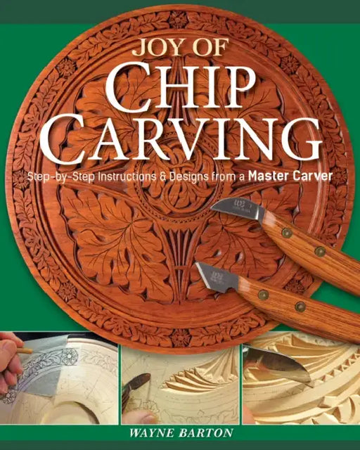 Joy of Chip Carving: Step-By-Step Instructions & Designs from a Master Carver by Wayne Barton