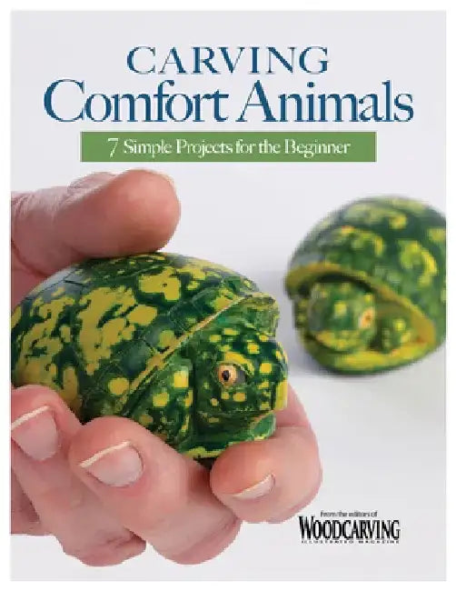 Carving Comfort Animals: 7 Simple Projects for the Beginner by Editors of Woodcarving Illustrated