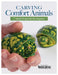 Carving Comfort Animals: 7 Simple Projects for the Beginner by Editors of Woodcarving Illustrated
