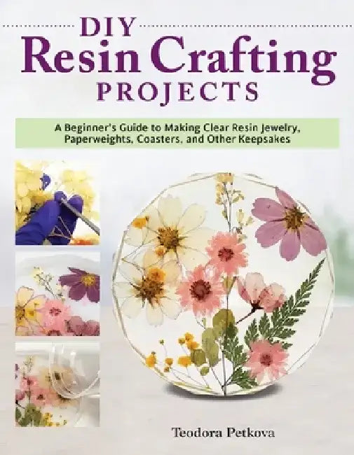 DIY Resin Crafting Projects: Paperweights, Coasters, Key Chains, and Other Keepsakes by Katherine Swift