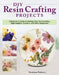 DIY Resin Crafting Projects: Paperweights, Coasters, Key Chains, and Other Keepsakes by Katherine Swift