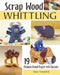 Scrap Wood Whittling: 21 Miniature Animal Projects with Character by Steve Tomashek