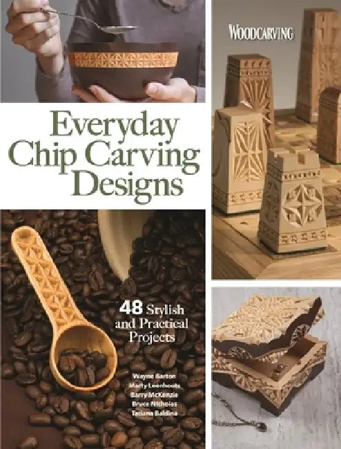 Everyday Chip Carving Designs: 45 Practical Projects from Coasters to Coffee Spoons by Editors of Woodcarving Illustrated