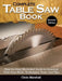 Complete Table Saw Book, Revised Edition: Step-By-Step Illustrated Guide to Essential Table Saw Skills, Techniques, Tools and Tips by Chris Marshall