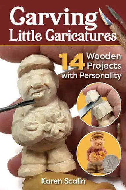 Carving Little Caricatures: 14 Wooden Projects with Personality by Karen Scalin