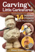 Carving Little Caricatures: 14 Wooden Projects with Personality by Karen Scalin