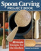 Spoon Carving Project Book: 15 Simple Designs for the Kitchen by Emmet Van Driesche