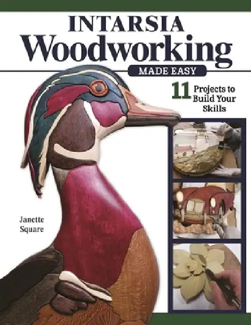Intarsia Woodworking Made Easy: 15 Projects to Build Your Skills by Janette Square