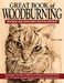 Great Book of Woodburning, Revised and Expanded Second Edition: Pyrography Techniques, Patterns, and Projects for All Skill Levels with 40+ Original, by Lora S. Irish
