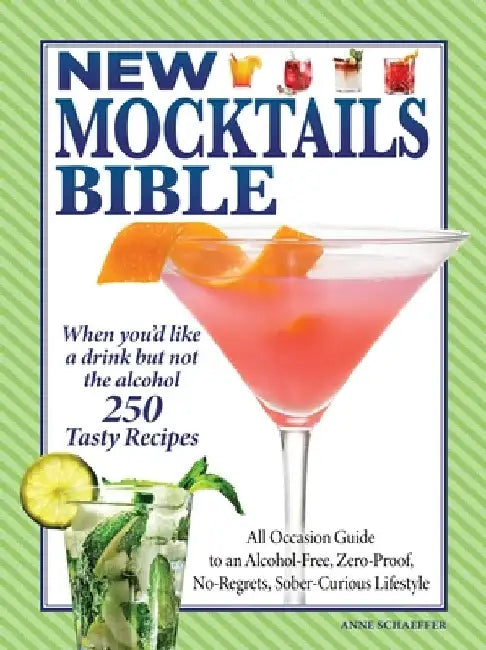The New Mocktails Bible: No Regrets, Zero Proof, Alcohol Free, Sober Curious, for Everyone Who Enjoys a Drink But Doesn't Want the Booze by Editors of Fox Chapel Publishing