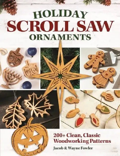 Holiday Scroll Saw Ornaments: 200+ Clean, Classic Woodworking Patterns by Wayne Fowler