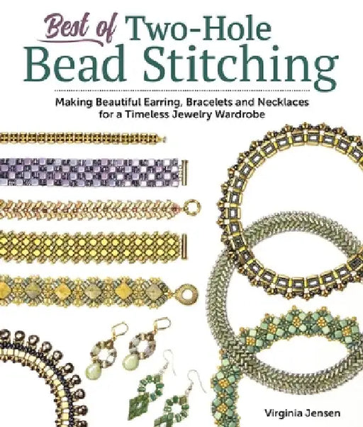 Best of Two-Hole Bead Stitching: Beautiful Earring, Bracelets and Necklaces for a Timeless Jewelry Wardrobe by Virginia Jensen