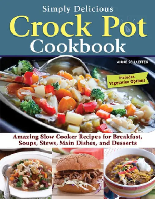 Crock Pot Essentials: 101 Recipes to Make with Your Slow Cooker by Anne Schaeffer